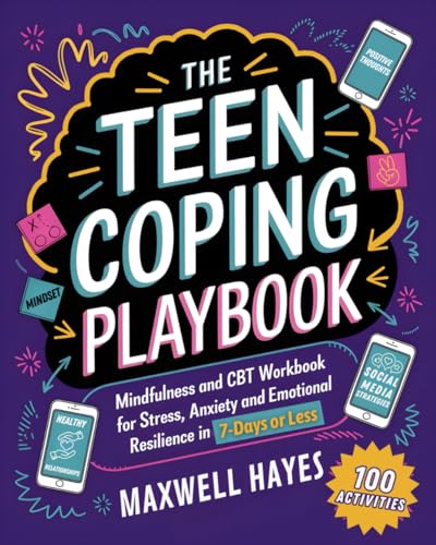 The Teen Coping Playbook:: Mindfulness and CBT Workbook for Stress, Anxiety and Emotional Resilience in 7-Days or Less