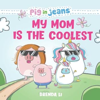 Paperback My Mom is the Coolest: A Story About a Mother's Love and Greatness (Pig In Jeans) Book