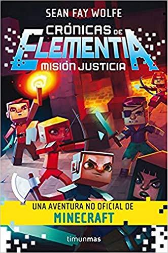 Crónicas de Elementia nº 01/03 Misión justicia: Una aventura no oficial de Minecraft (Fantasía)