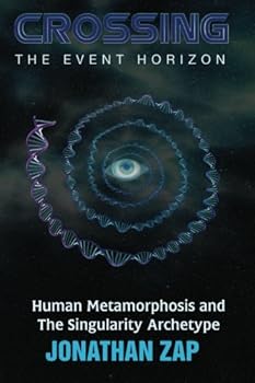 Paperback Crossing The Event Horizon: Human Metamorphosis and the Singularity Archetype Book