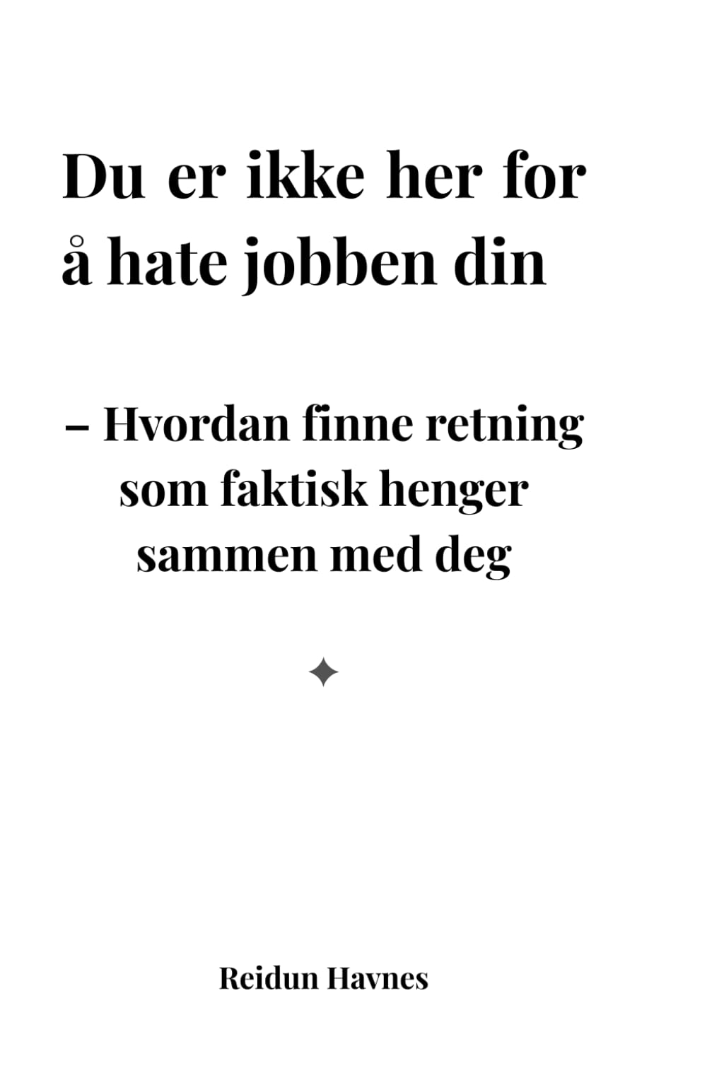 Du er ikke her for å hate jobben din: Hvordan finne retning som faktisk henger sammen med deg