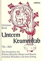 Unterm Krummstab, 736-1803: Die Geschichte Der Kloster, Kunstler, Burger Und Bauern Zwischen Munchen Und Dem Gebirg 3924012369 Book Cover