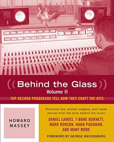 Behind the Glass: Top Record Producers Tell How They Craft the Hits, Volume II