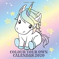 Colour Your Own Calendar 2020: Cute Unicorns 1706502397 Book Cover
