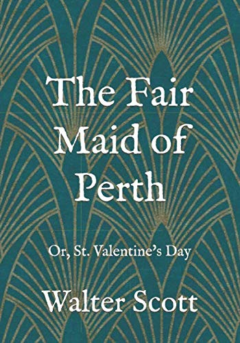 The Fair Maid of Perth: Or, St. Valentine's Day B08DBW138X Book Cover
