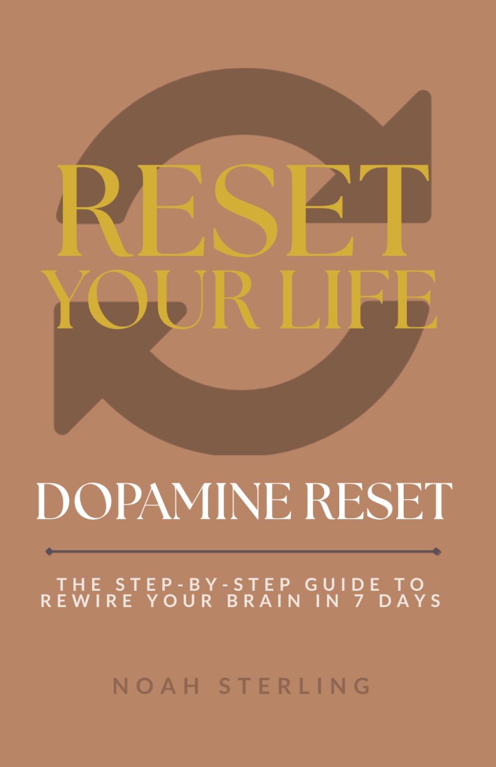 Dopamine Reset: Rewire Your Brain in 7 Days (Reset Your Life)