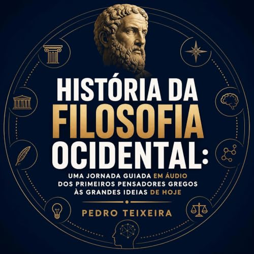 『Hist&oacute;ria da filosofia ocidental: Uma jornada guiada em &aacute;udio dos primeiros pensadores gregos &agrave;s grandes