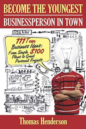 Télécharger Become the Youngest Businessperson in Town: 111 Teen Business Ideas: From Simple $100 Plans to Great Livre PDF Gratuit
