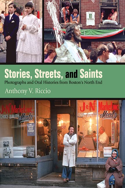 Stories, Streets, and Saints: Photographs and Oral Histories from Boston's North End (Excelsior Editions)