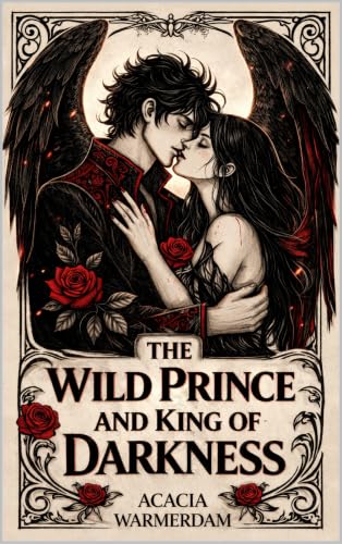 A Wild Prince & The King of Darkness: Angels The Cursed Series: Book One - A sinfully hot royalty love affair filled with dark magic and intrigue!