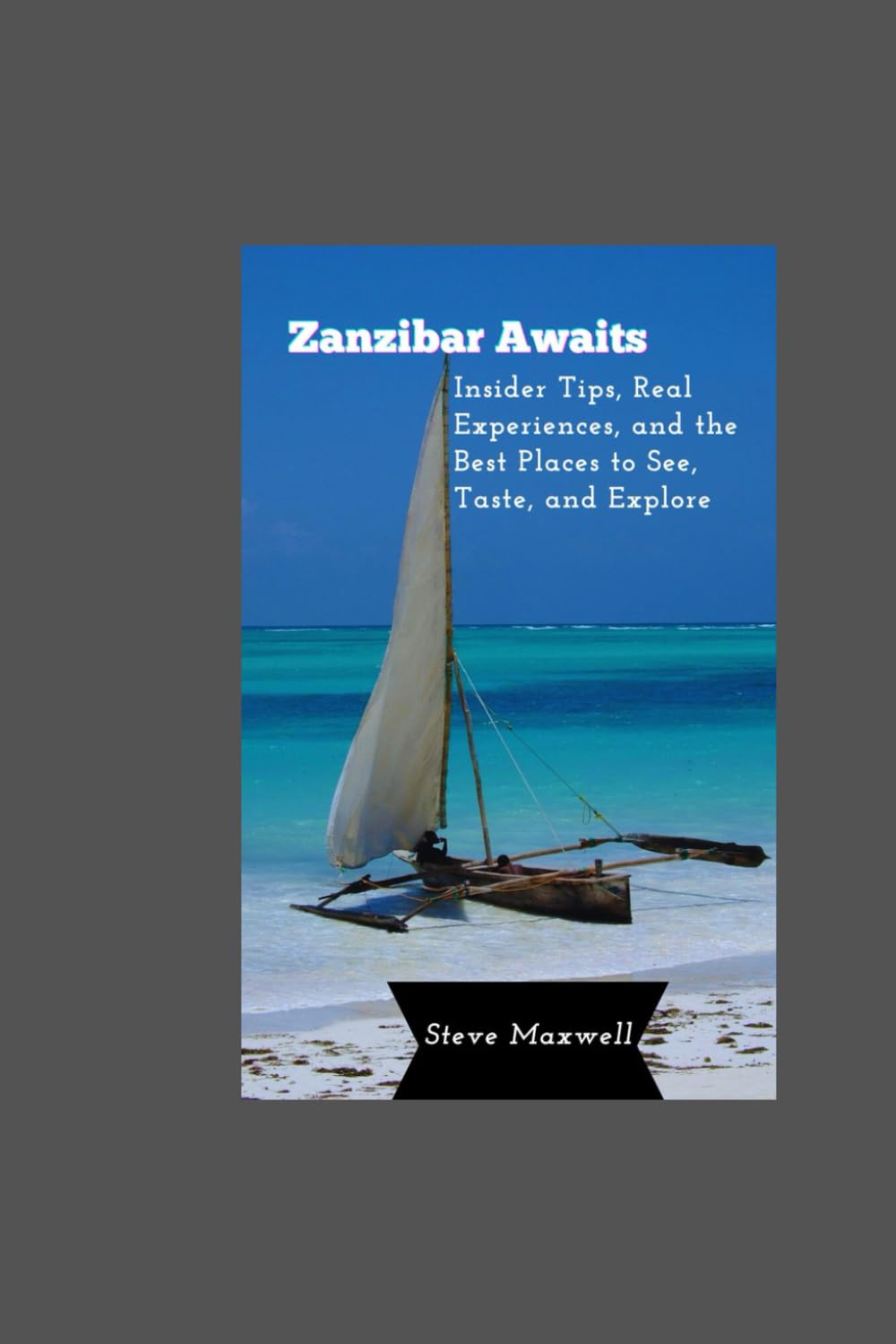 Zanzibar Awaits: Insider Tips, Real Experiences, and the Best Places to See, Taste, and Explore