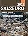SALZBURG TRAVEL GUIDE 2025:: Pocket Guide, Easy to Use: A Journey Through Salzburg - Immersing in Timeless Music, Majestic Mountains, and Enchanting Baroque Charm.