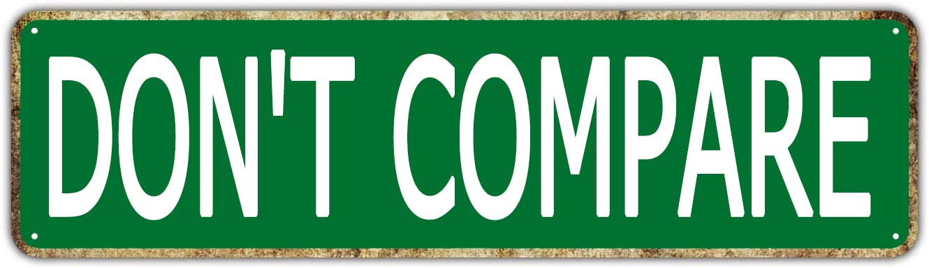 Don't Compare Retro Tin Signs Aluminum Metal Sign Gift for Home Kitchen Garden Wall Yard Coffee Barn Decor 4x16 Inch