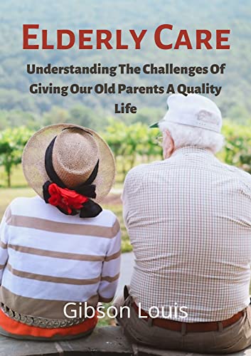 Elderly Care: Understanding The Challenges Of Giving Our Old Parents A ...