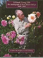 A Good, Long Life, the Autobiography of Anson Bowen Call, Jr. 1900 - 1993, As Told to His Daughter, Carole Call King B00443DQ64 Book Cover