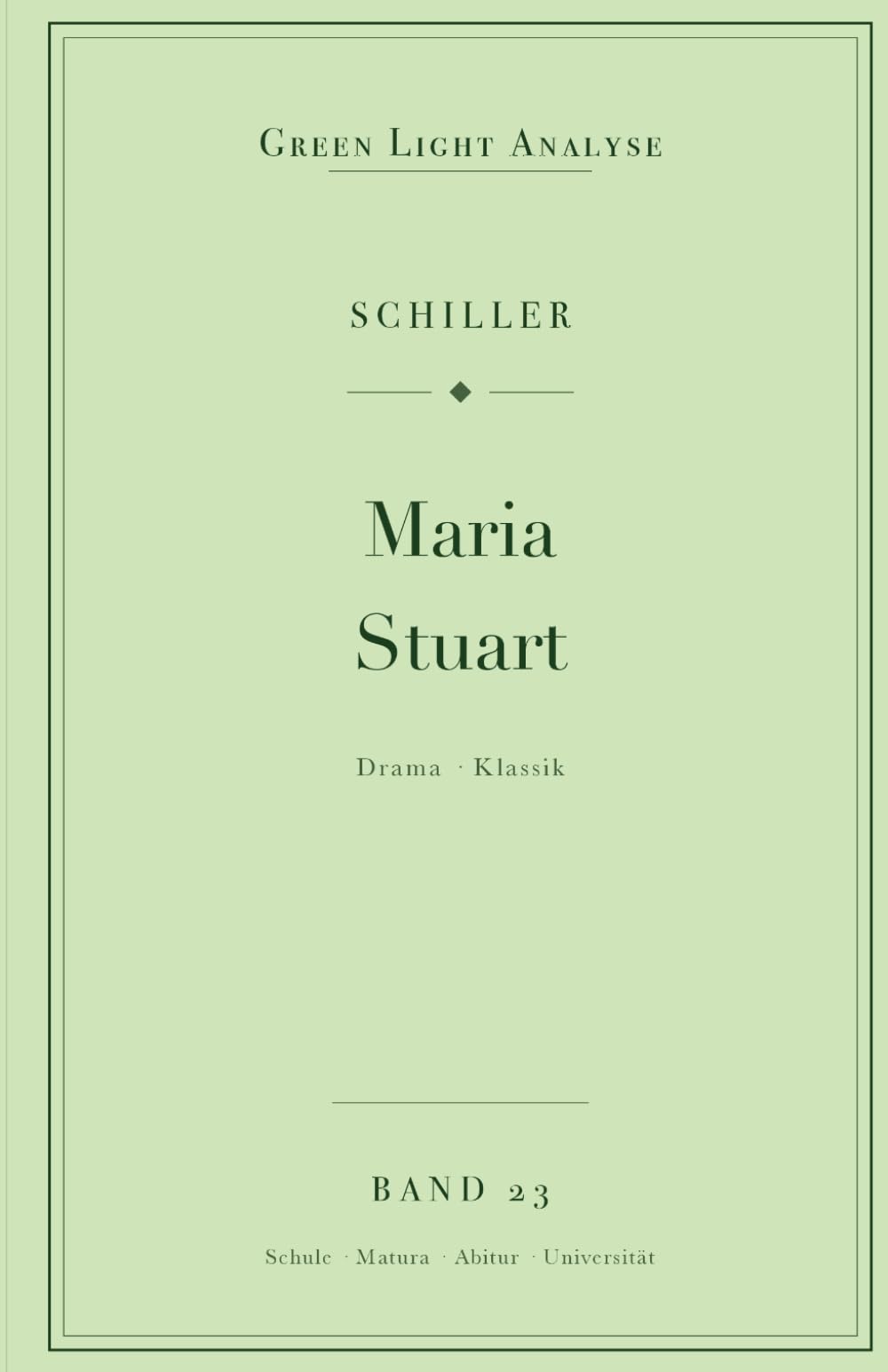Friedrich Schiller: Maria Stuart: Vollständige Analyse für Schule und Studium – Inhaltsangabe, Interpretation, Prüfungsaufgaben