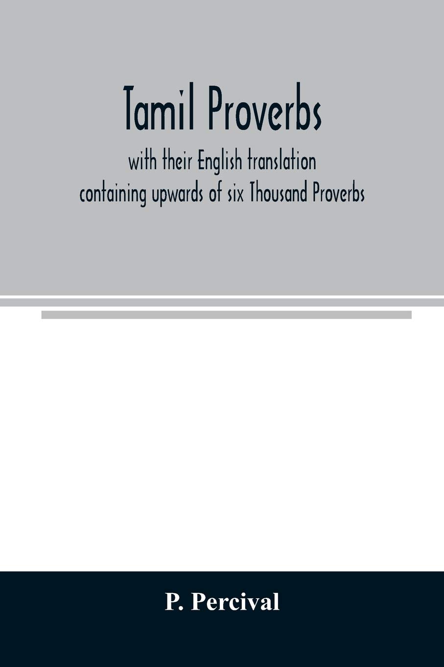Tamil proverbs: with their English translation: containing upwards of six Thousand Proverbs.