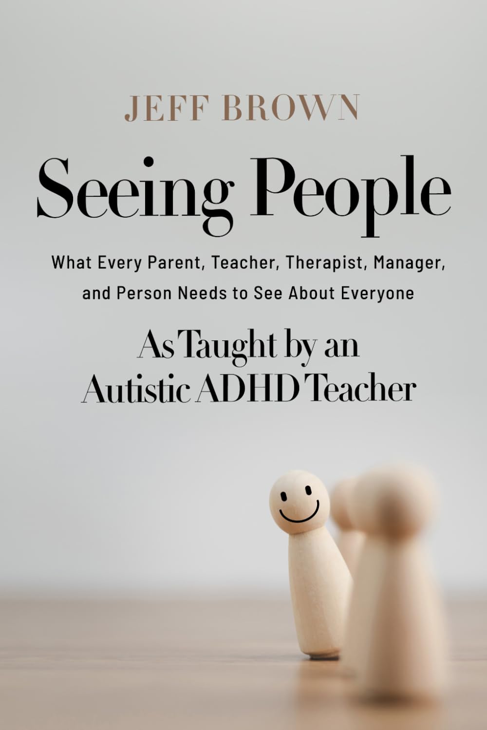 Seeing People: What Every Parent, Teacher, Therapist, Manager, and Person Needs to See About Everyone as Taught by an Autistic ADHD Teacher