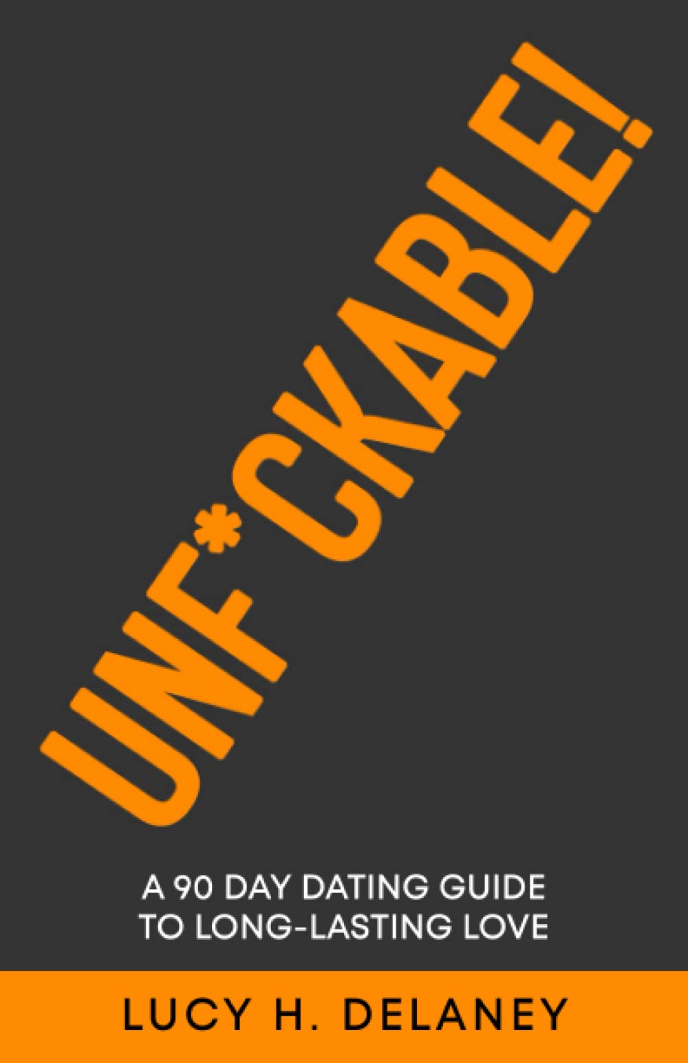 UNF*CKABLE!: A 90 Day Dating Guide to Long-Lasting Love (MANALYZE! Finding and Keeping Long-Lasting Love)