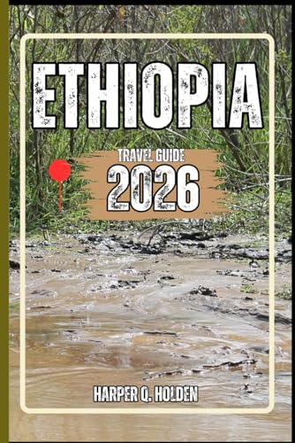 ETHIOPIA TRAVEL GUIDE: A Journey of Experiences From Iconic Landmarks & Hidden Gems, to Cultures, Cuisines, Adventure and More (Harper Q Travelling)