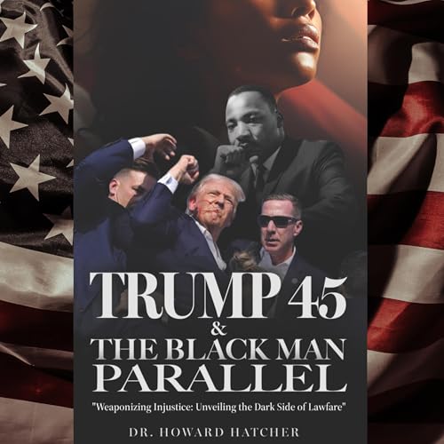 Trump 45 &amp;amp; the Black Man Parallel by Howard Hatcher episode artwork