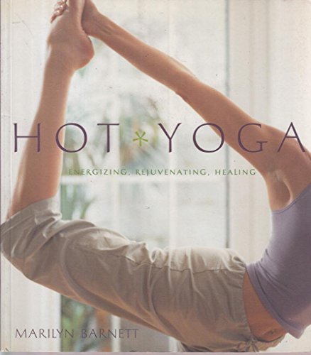 Hot Yoga: Energizing, Rejuvenating, Healing