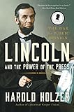 Lincoln and the Power of the Press: The War for Public Opinion