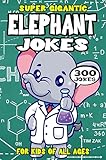 Elephant Joke Book for Kids: 300 Super Gigantic Elephant Jokes for Kids (Biggest Joke Books for Kids)