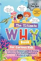 The Ultimate WHY Book for Curious Kids - Vol 2: The Sea: Fun Facts and Answers to Mind-Blowing Questions About Science Explained in 5 Minutes or Less 1923335103 Book Cover