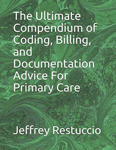 The Ultimate Compendium of Coding, Billing, and Documentation Advice For Primary Care (2020 Edition)