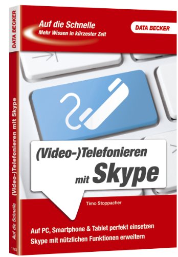 Auf die Schnelle - Telefonieren mit Skype: Auf PC, Smartphone & Tablet perfekt einsetzen. Skype mit...