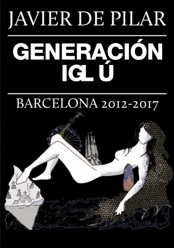  Generación Iglú: Barcelona, 2012-2017 (Spanish Edition)