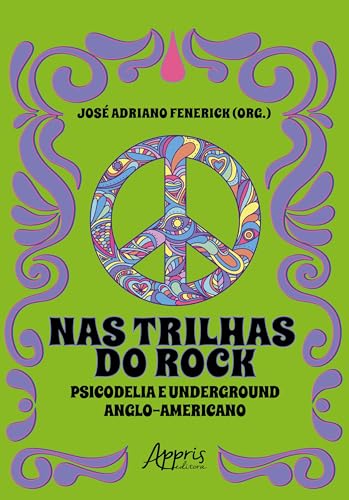 Nas Trilhas do Rock: Psicodelia e Underground Anglo-Americano
