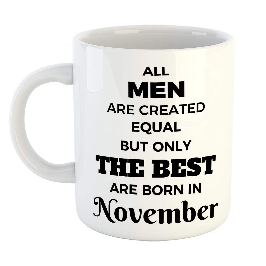 FurnishFantasy - All Men are Created Equal but only The Best are Born in November Coffee Mug - Best Birthday Gift for Husband, Brother, Father, Boyfriend - Color - White (0650)