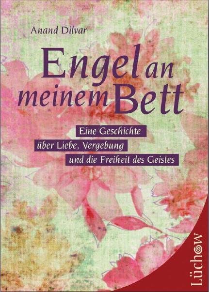 Engel an meinem Bett: Eine Geschichte über Liebe, Vergebung und die Freiheit des Geistes