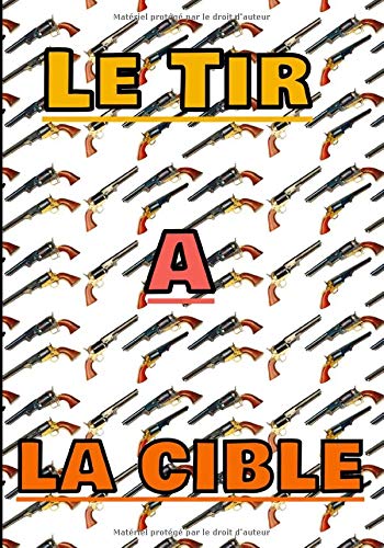 Le tir à la cible: Carnet de Tir sur Cible, à Distance, Sportif, avec Diagrammes et Données / Enregistrez vos Résultats, Améliorez vos Compétences et votre Précision 7X10 135 pages