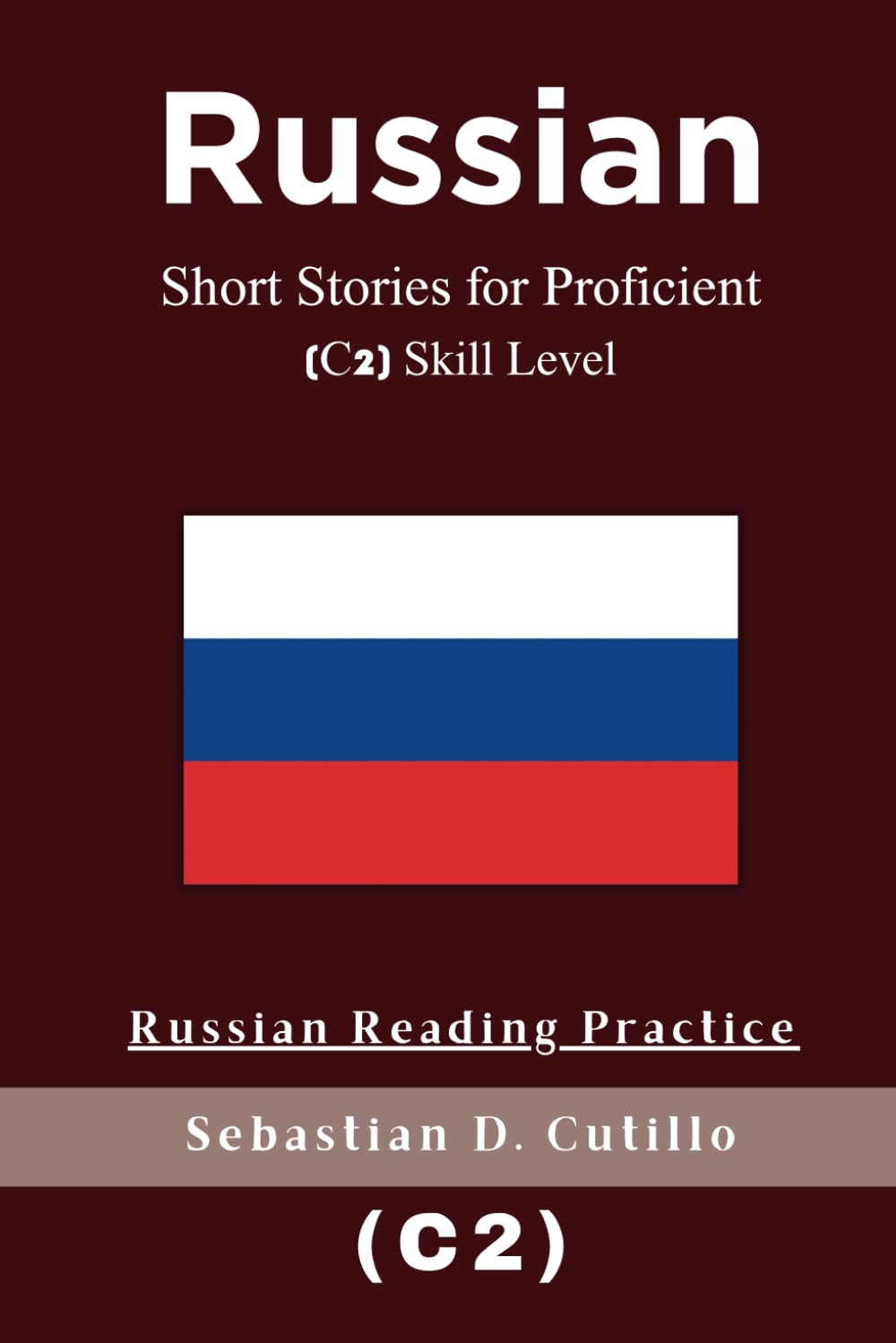 Russian Short Stories for Proficient (C2) Skill Level - Russian Reading Practice (Russian Short Stories (CEFR Leveled Language Learning))
