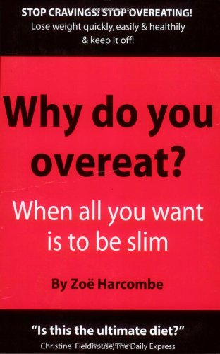 Why Do You Overeat?: When All You Want Is to Be Slim Why Do You Overeat?: When All You Want Is to Be Slim