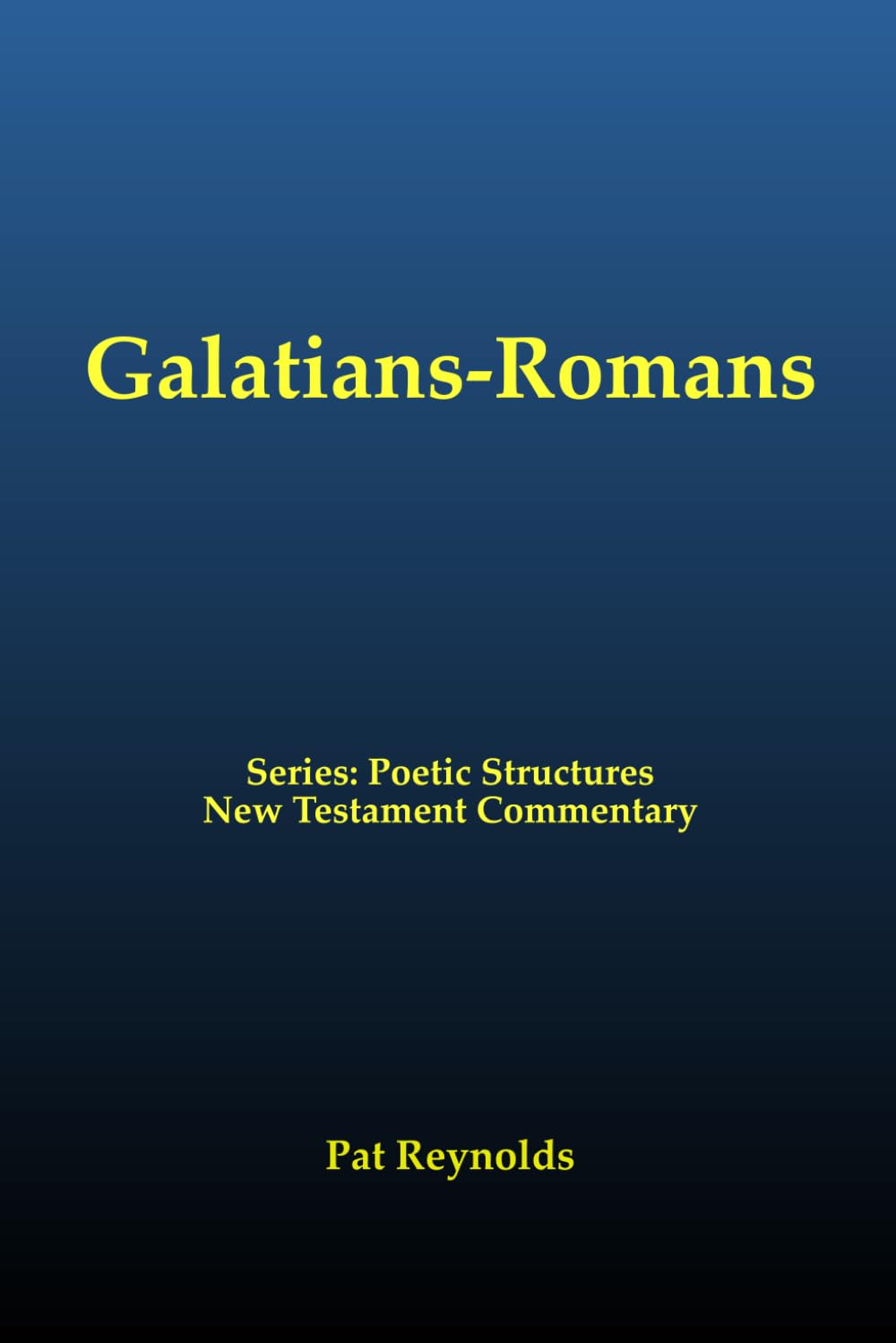 Galatians-Romans (Poetic Structures New Testament Commentary)