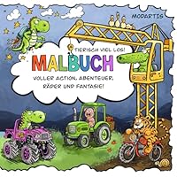 Tierisch Viel Los Malbuch Voller Action Abenteuer Fantasie Fahrzeuge Tiere für Kinder Jungen und Mädchen ab 3 Jahre (German Edition) B0F5W7SM6G Book Cover