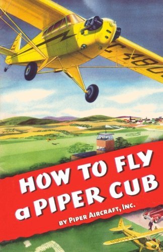How To Fly a Piper Cub by Inc., Piper Aircraft (2011-04-11)