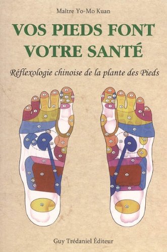 Télécharger Vos pieds font votre santé : Réflexologie chinoise de la plante des pieds PDF