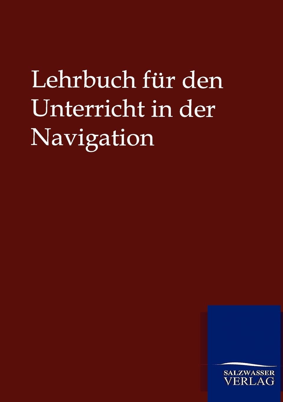 Lehrbuch für den Unterricht in der Navigation: Hrsg. v. Reichs-Marine-Amt