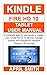 KINDLE FIRE HD 10 TABLET USER MANUAL: A complete step by step guide to master your kindle fire HD 10 device, manage content and troubleshot common issues in 30 minutes