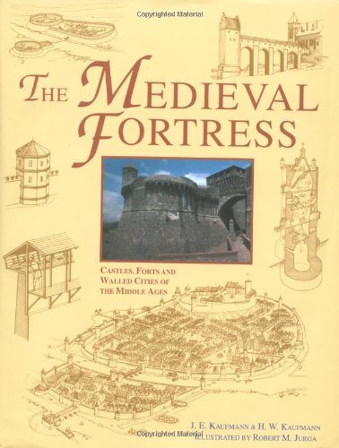 The Medieval Fortress: Castles, Forts and Walled Cities of the Middle Ages