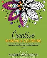 Creative Mandala Coloring: 51 Stress-Relieving Adult Coloring Book Patterns Featuring Symmetrical & Relaxing Mandalas (Volume 2) 1519232349 Book Cover