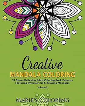 Paperback Creative Mandala Coloring: 51 Stress-Relieving Adult Coloring Book Patterns Featuring Symmetrical & Relaxing Mandalas (Volume 2) Book