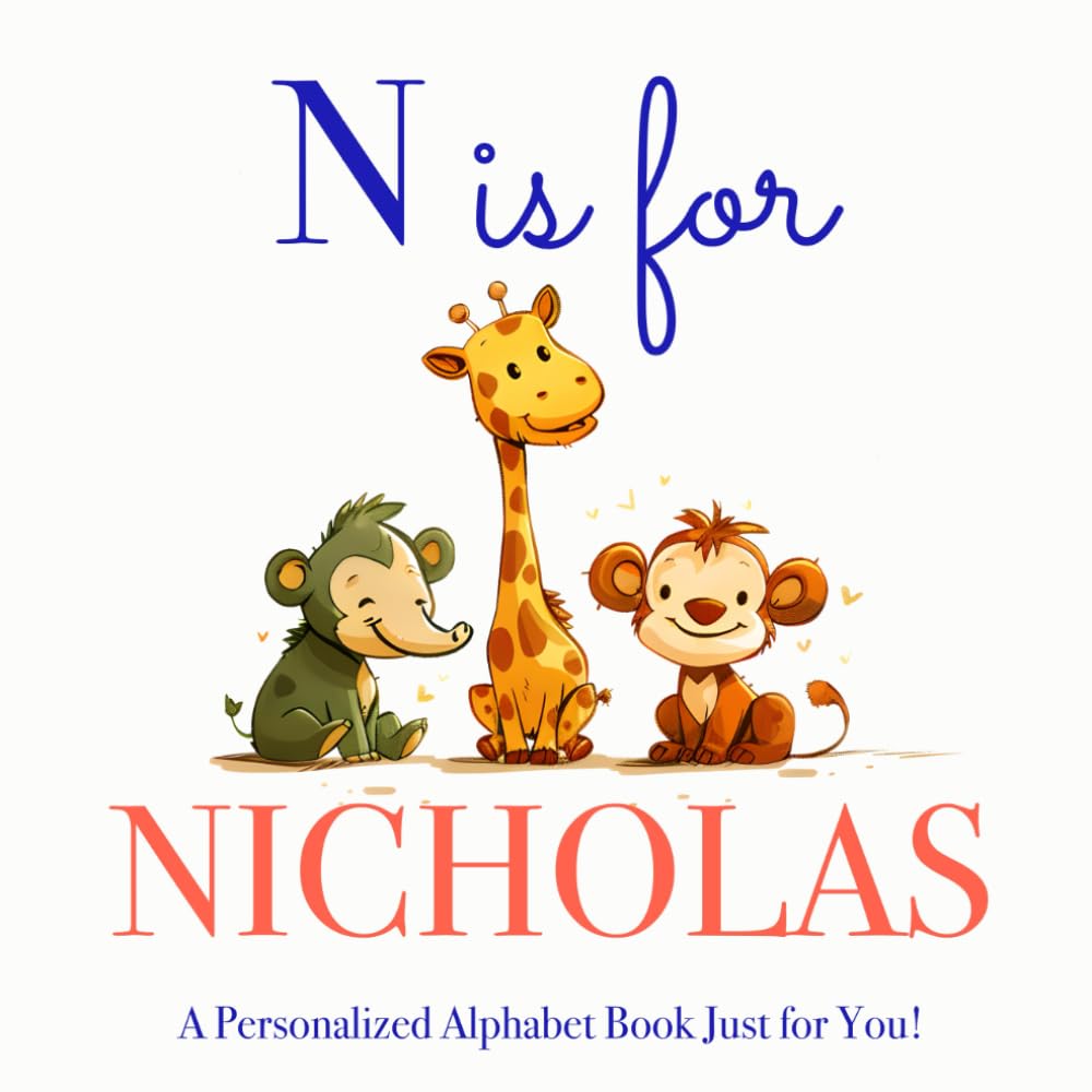 N is for Nicholas: A Personalized Alphabet Book Just for You!