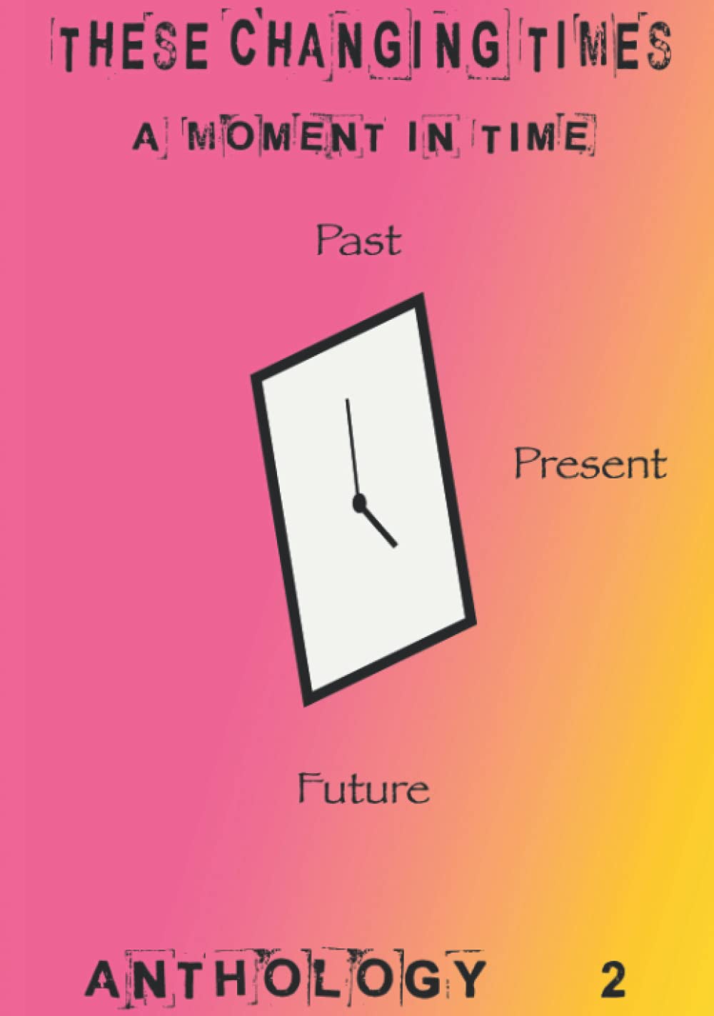 These Changing Times: A Moment In Time: Past, Present, Future