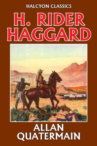The Allan Quatermain Series 15 Books And Stories In One Volume Unexpurgated Edition Halcyon Classics Kindle Edition By Haggard Henry Rider Literature Fiction Kindle Ebooks Amazon Com